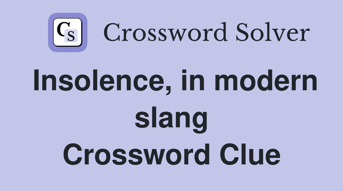 Insolence, in modern slang Crossword Clue