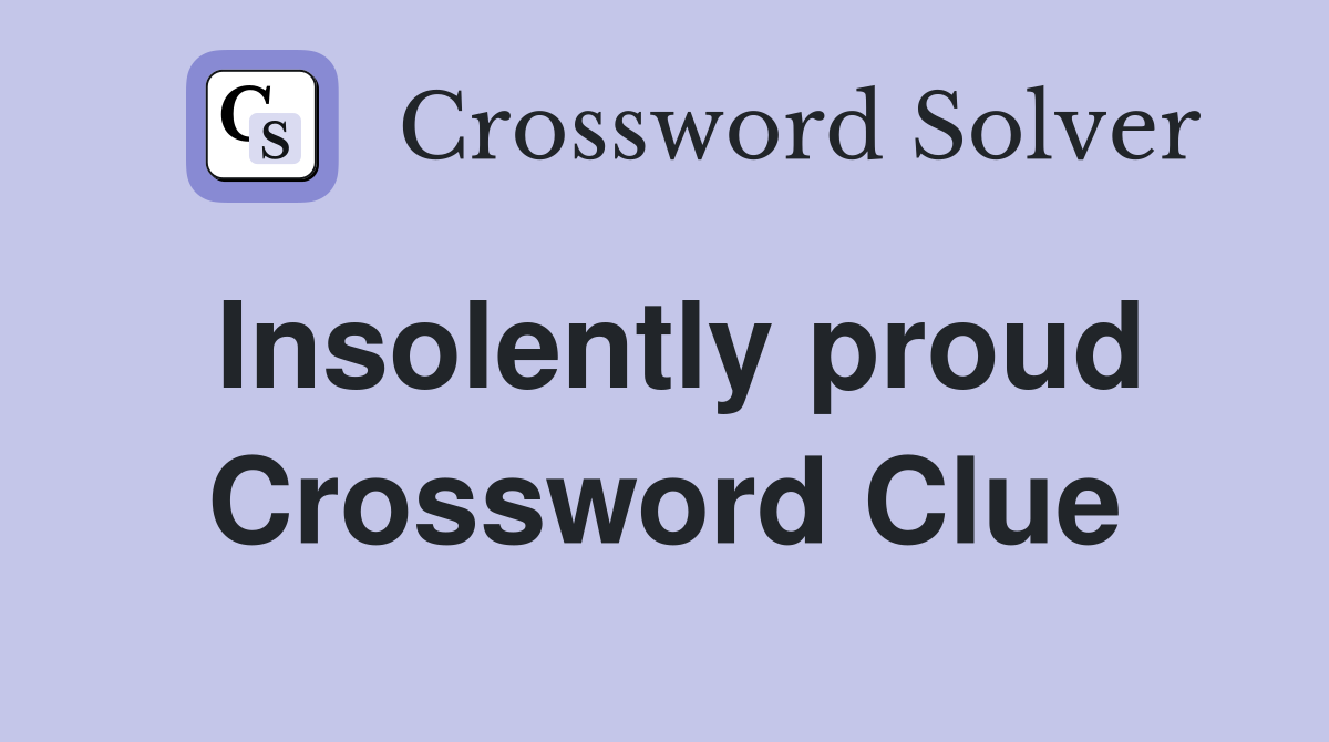 Insolently proud Crossword Clue
