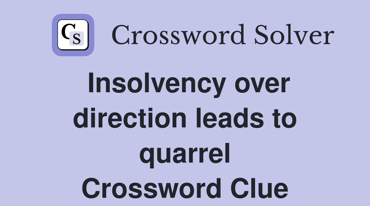 Insolvency over direction leads to quarrel Crossword Clue