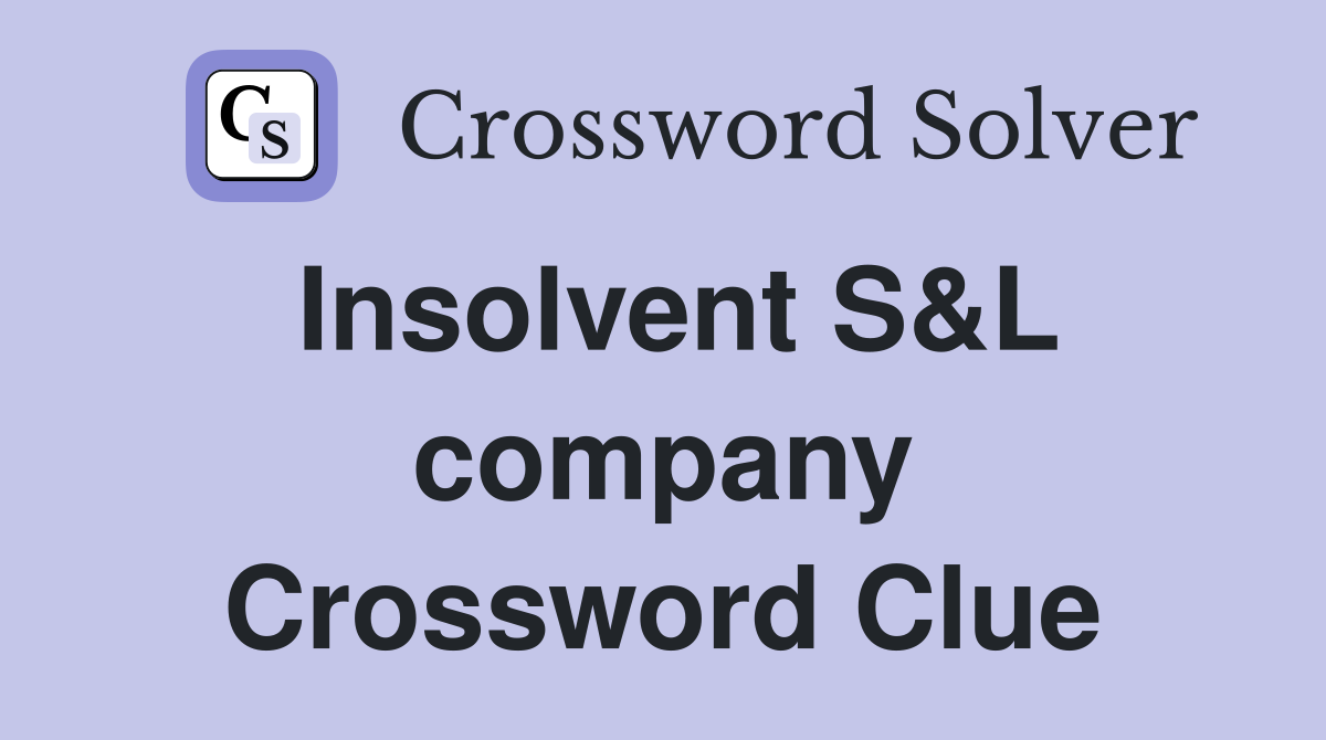 Insolvent S&L company Crossword Clue