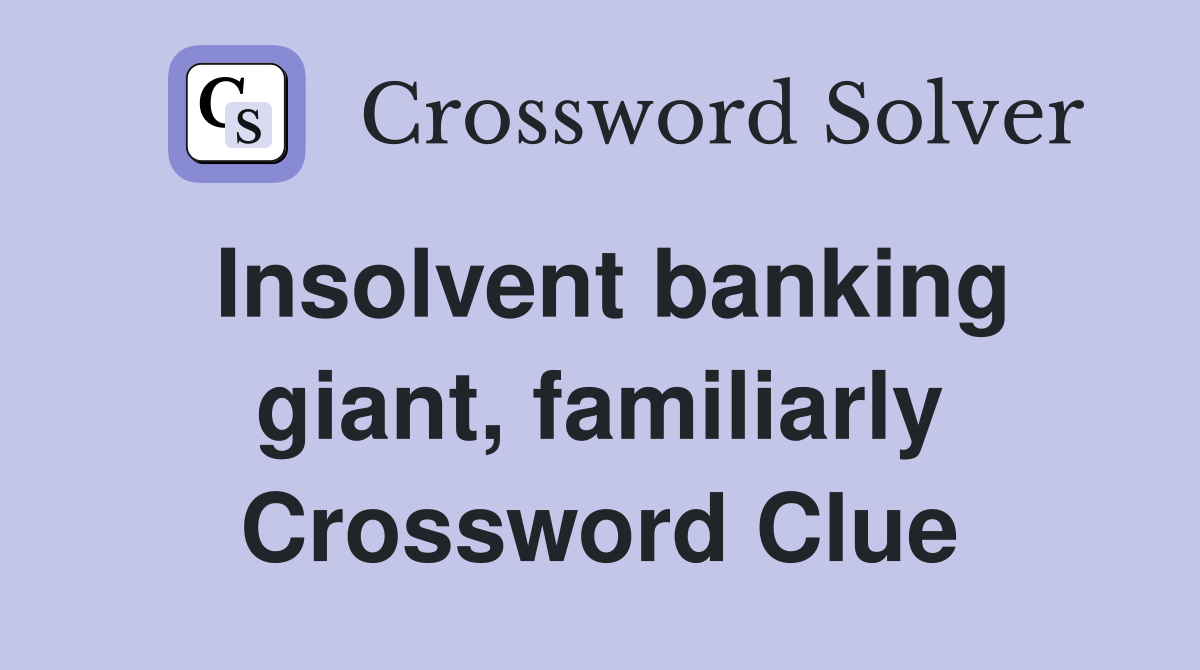 Insolvent banking giant, familiarly Crossword Clue