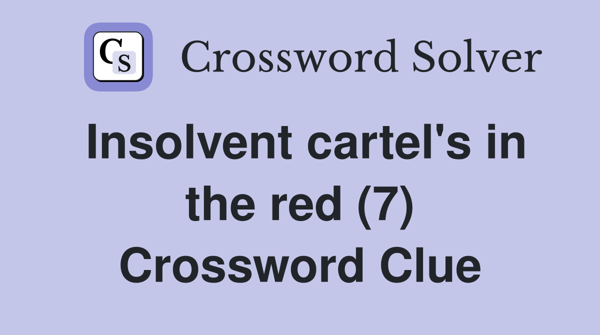 Insolvent cartel's in the red (7) Crossword Clue