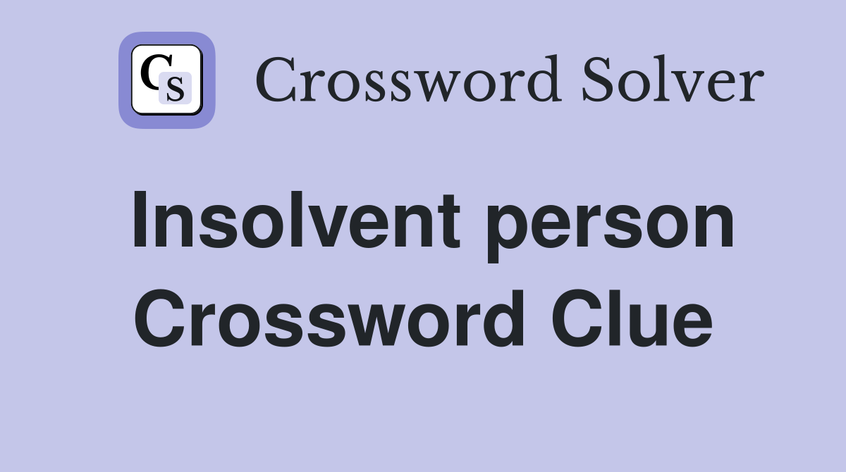 Insolvent person Crossword Clue