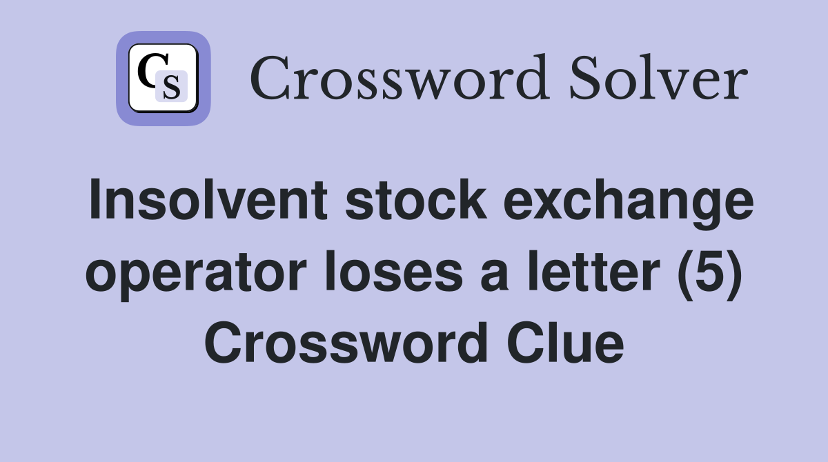 Insolvent stock exchange operator loses a letter (5) Crossword Clue