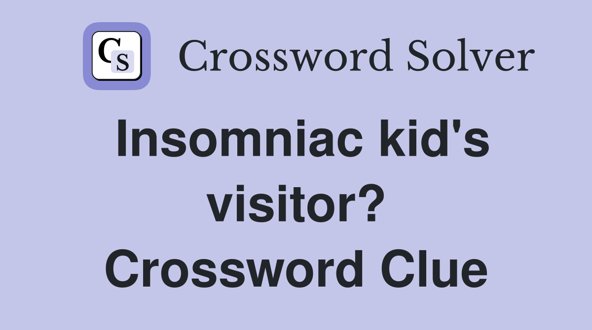 Insomniac kid's visitor? Crossword Clue