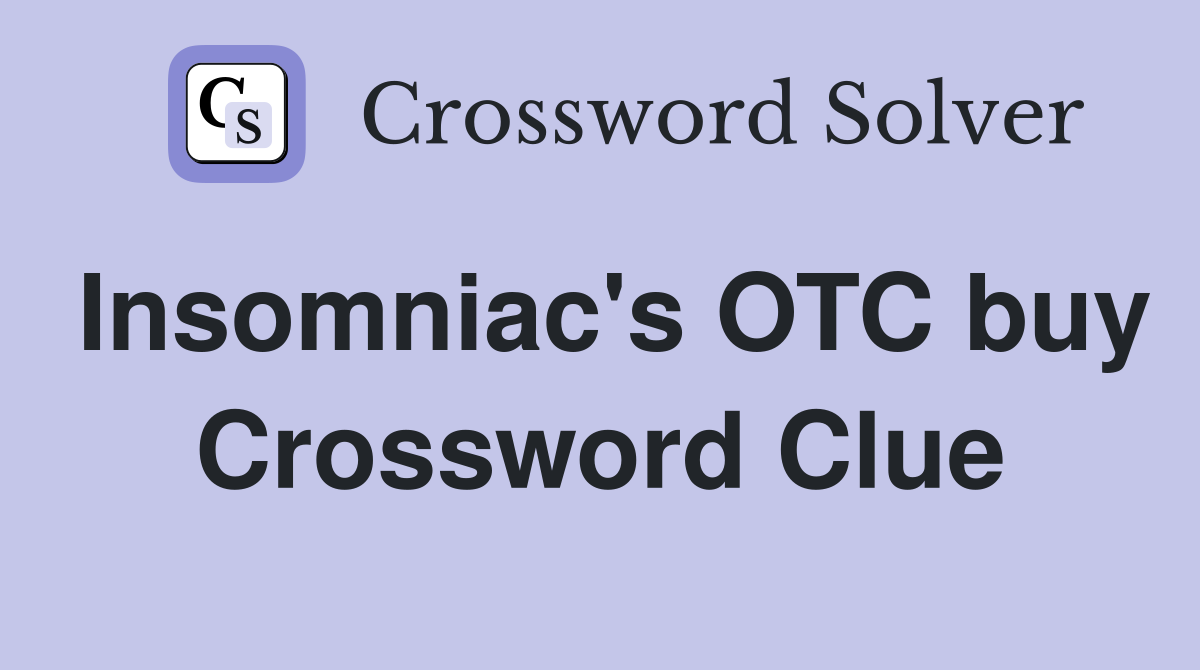 Insomniac's OTC buy Crossword Clue
