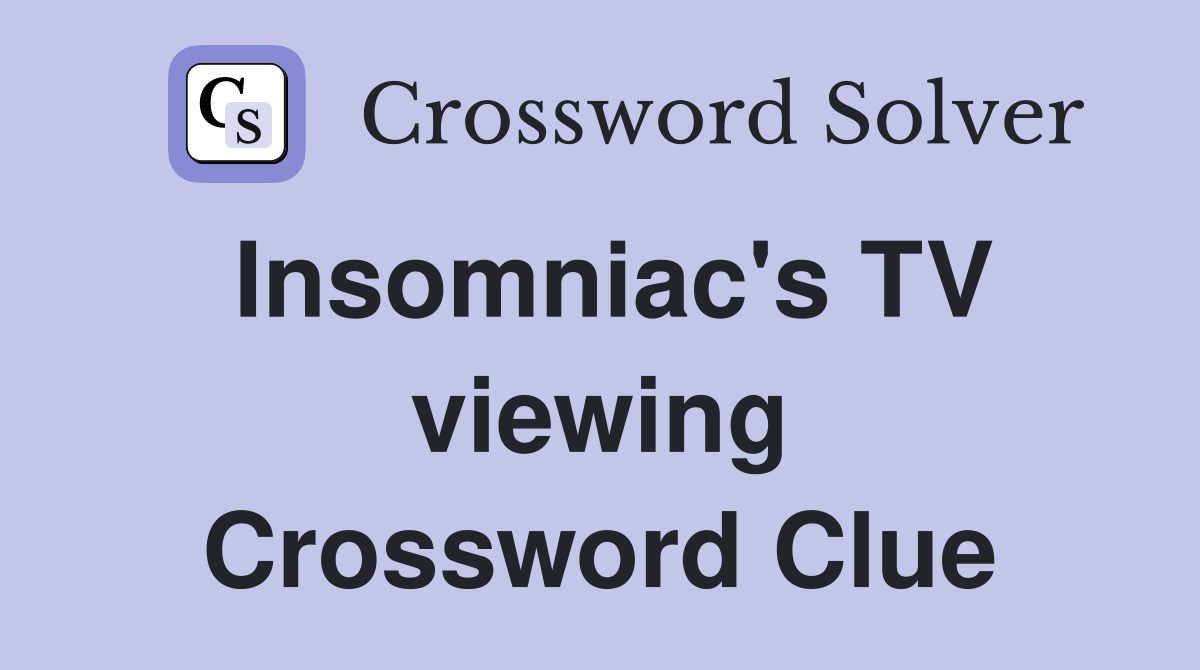 Insomniac's TV viewing Crossword Clue