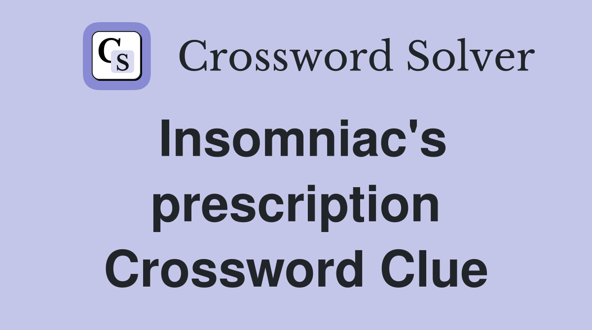 Insomniac's prescription Crossword Clue