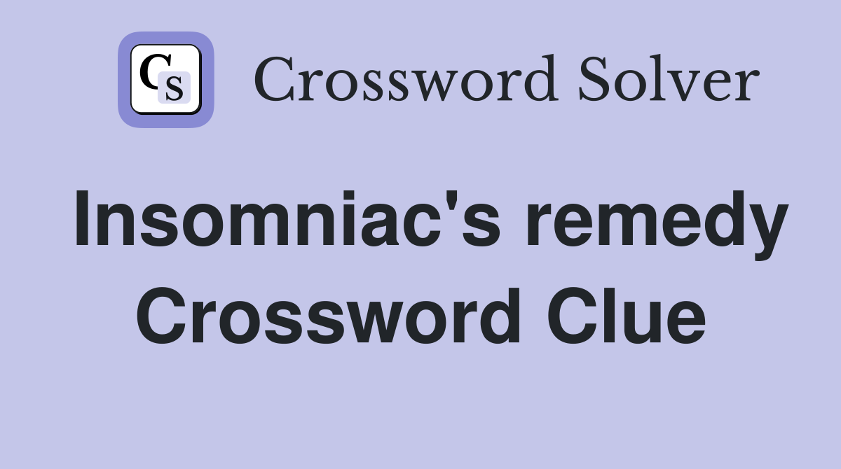 Insomniac's remedy Crossword Clue