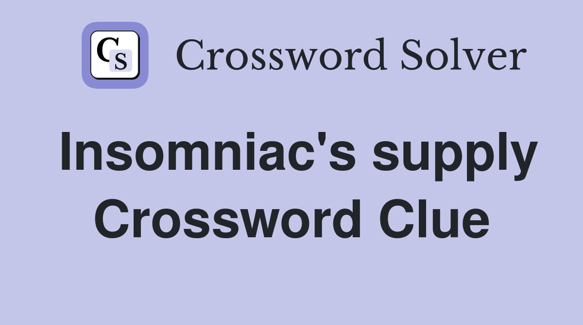 Insomniac's supply Crossword Clue