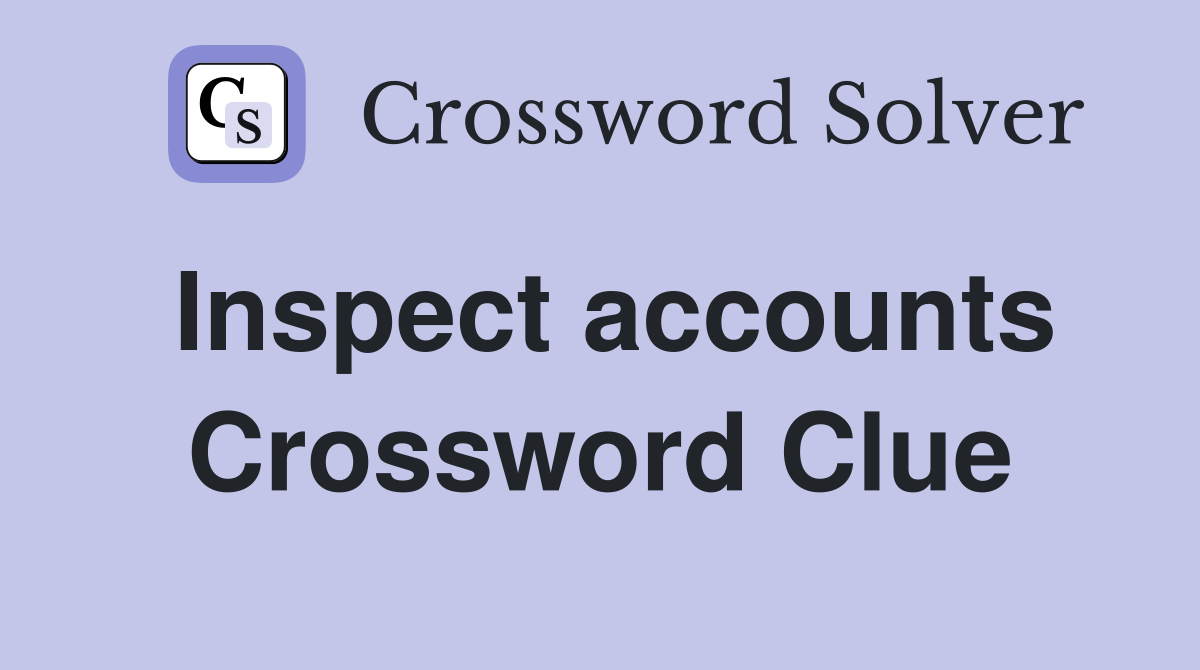 Inspect accounts Crossword Clue