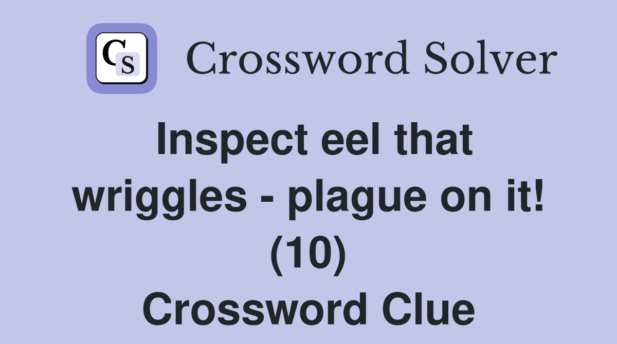 Inspect eel that wriggles - plague on it! (10) Crossword Clue