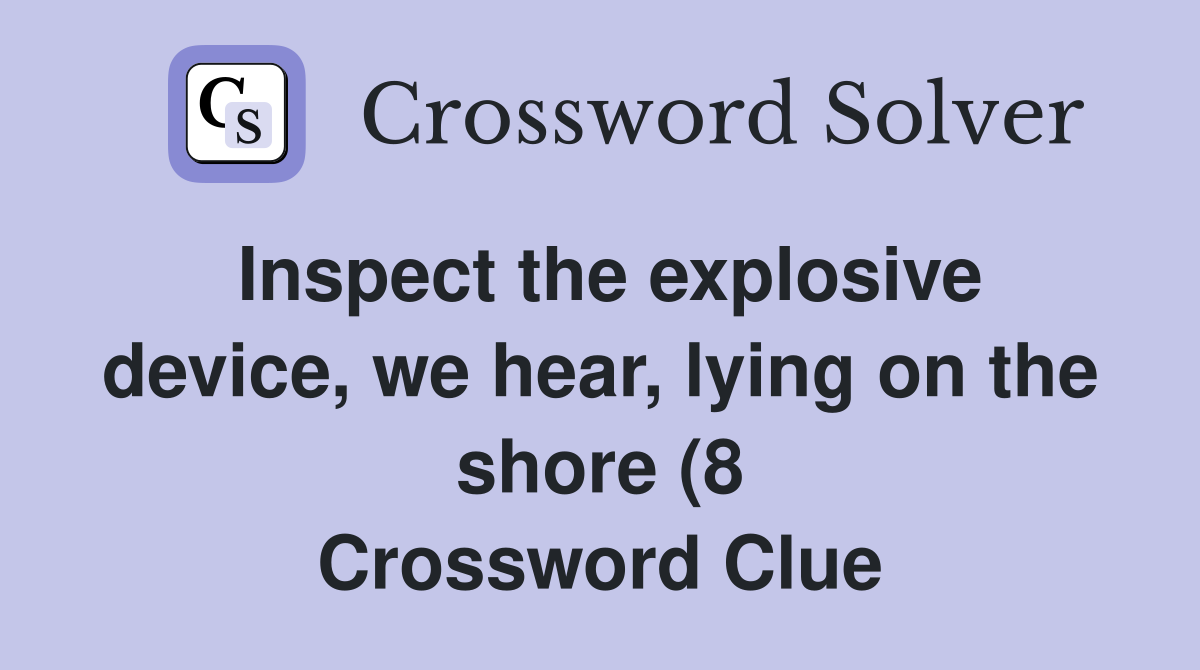 Inspect the explosive device we hear lying on the shore (8 Inspect the explosive device we hear lying on the shore (8