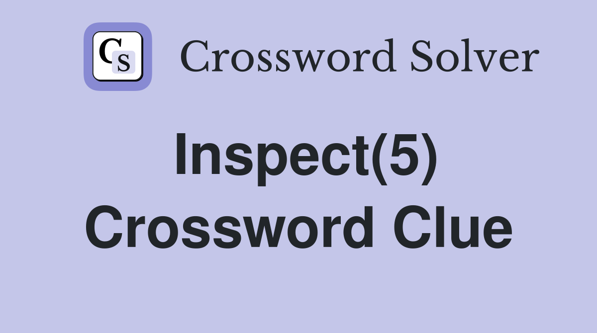 Inspect(5) Crossword Clue