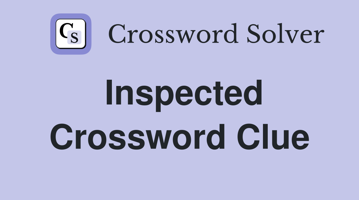Inspected Crossword Clue