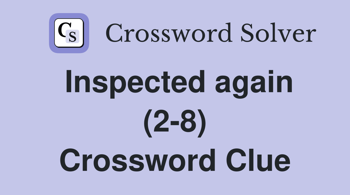 Inspected again (2-8) Crossword Clue
