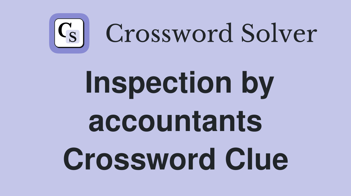 Inspection by accountants Crossword Clue