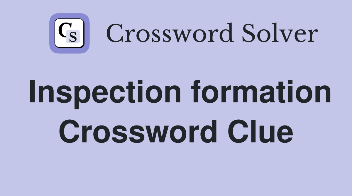 Inspection formation Crossword Clue