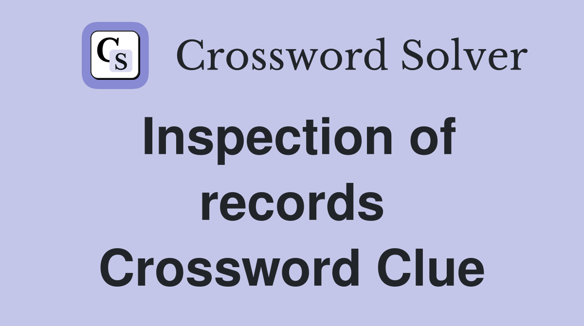 Inspection of records Crossword Clue