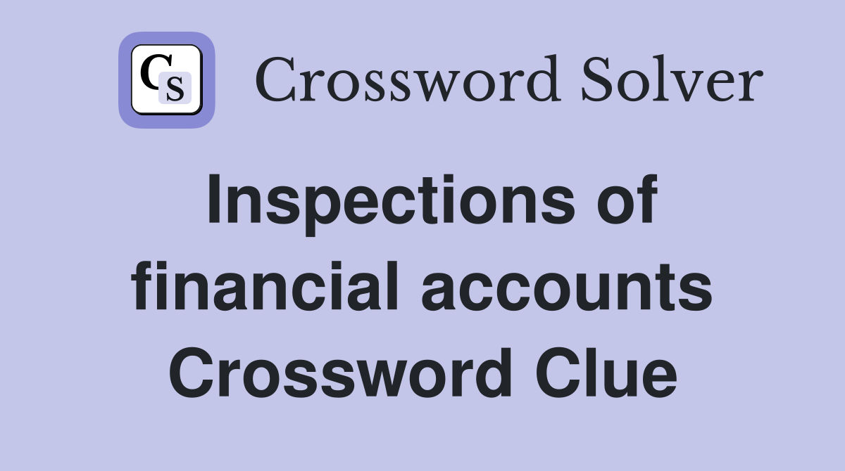 Inspections of financial accounts Crossword Clue