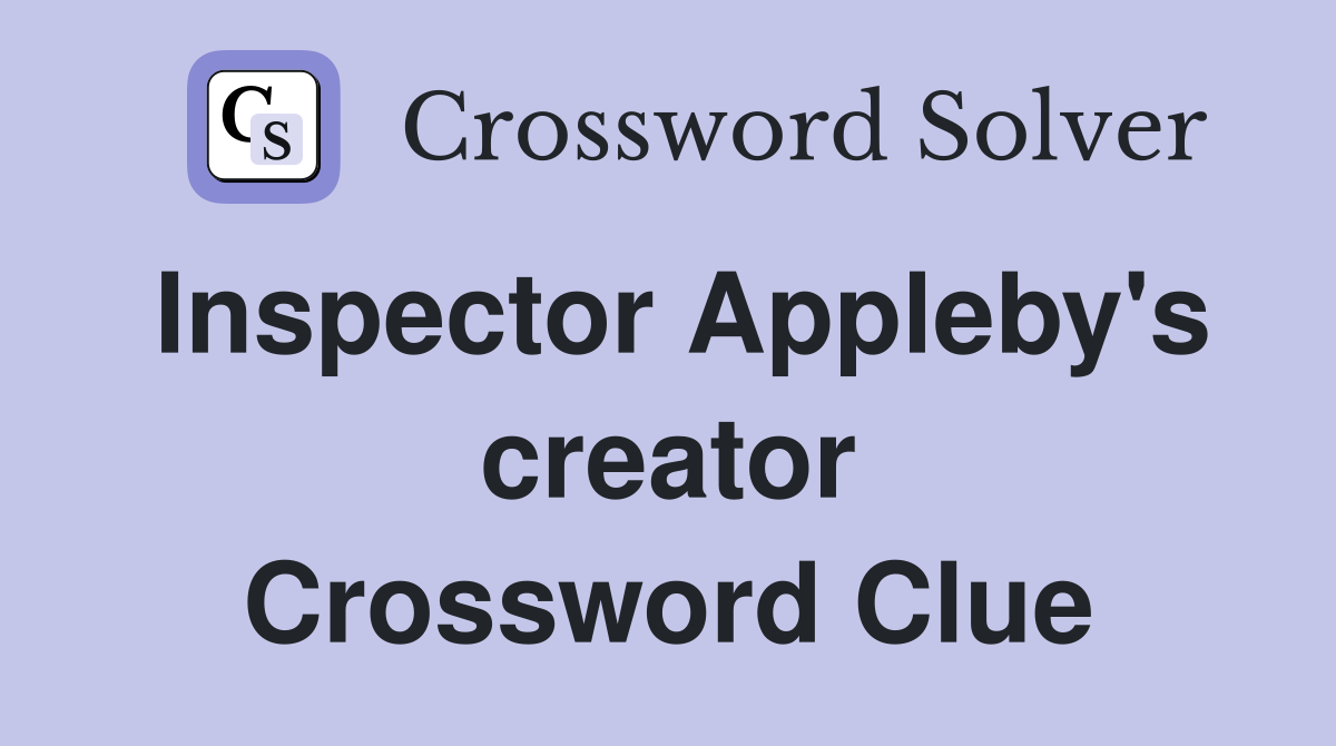 Inspector Appleby's creator Crossword Clue