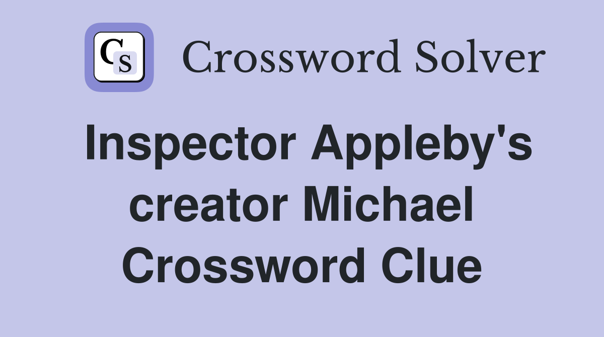Inspector Appleby's creator Michael Crossword Clue