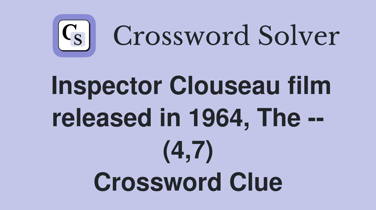 Inspector Clouseau film released in 1964, The -- (4,7) Crossword Clue