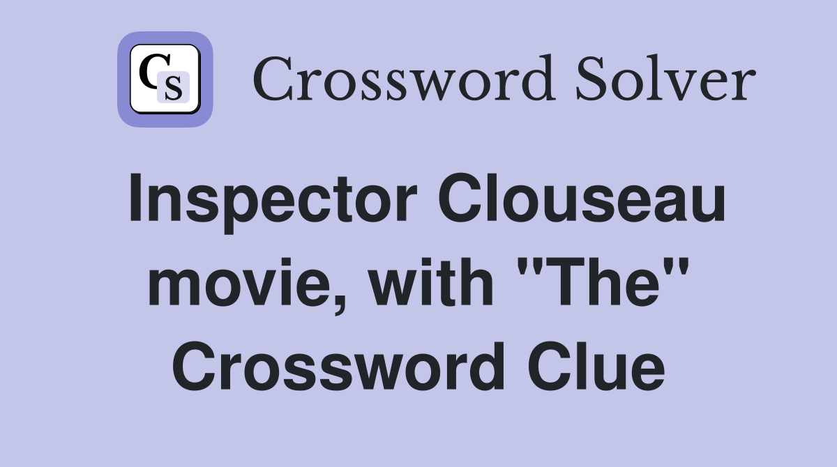 Inspector Clouseau movie, with "The" Crossword Clue