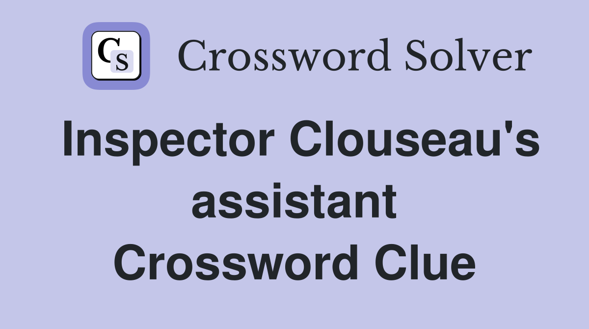 Inspector Clouseau's assistant Crossword Clue