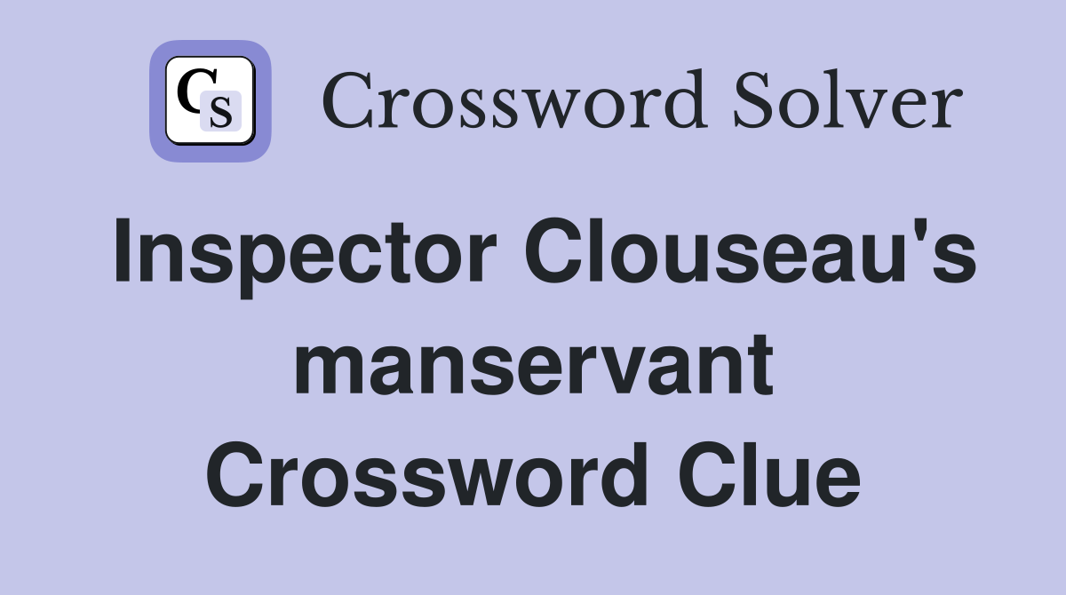 Inspector Clouseau's manservant Crossword Clue