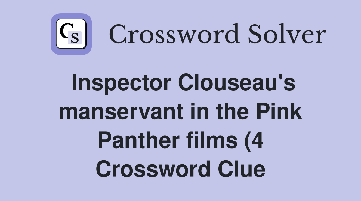 Inspector Clouseau #39 s manservant in the Pink Panther films (4 Inspector Clouseau #39 s manservant in the Pink Panther films (4