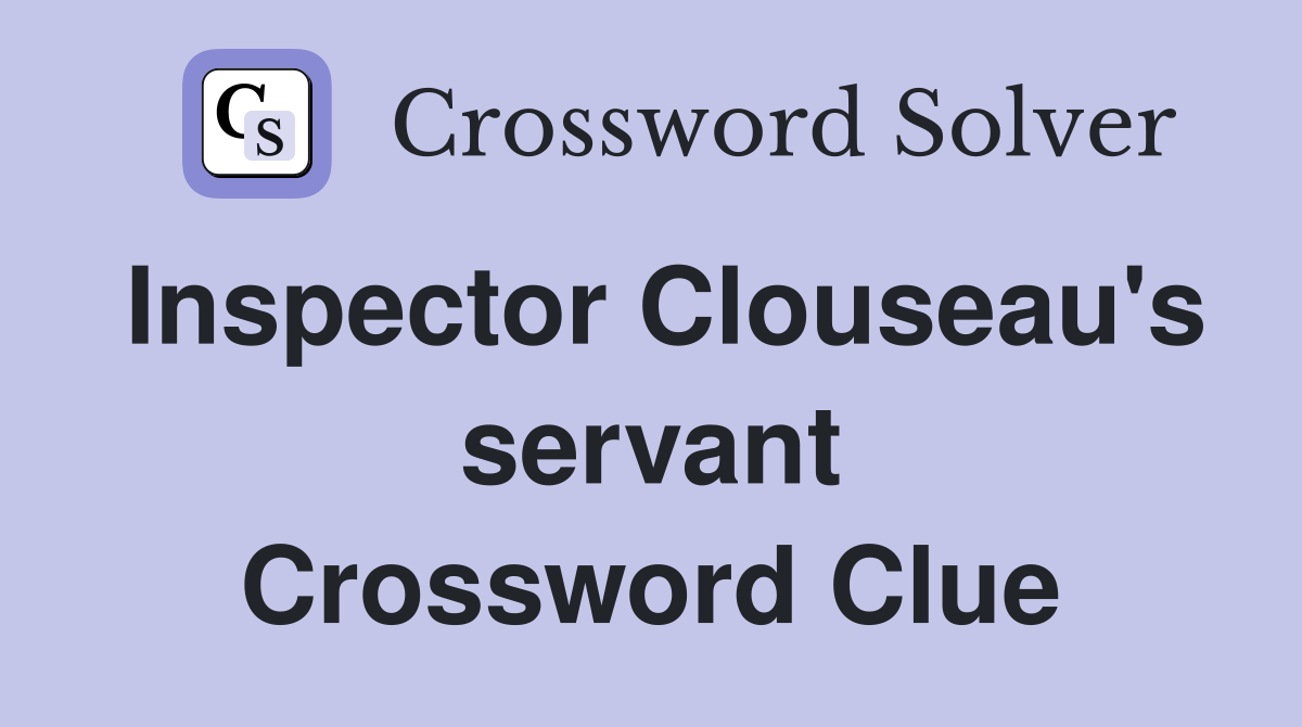Inspector Clouseau's servant Crossword Clue