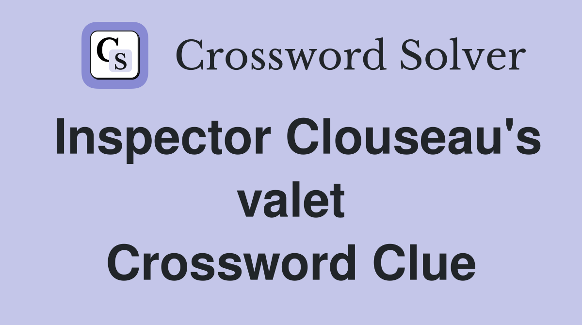 Inspector Clouseau's valet Crossword Clue