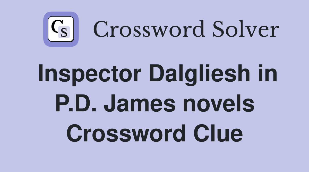 Inspector Dalgliesh in P.D. James novels Crossword Clue