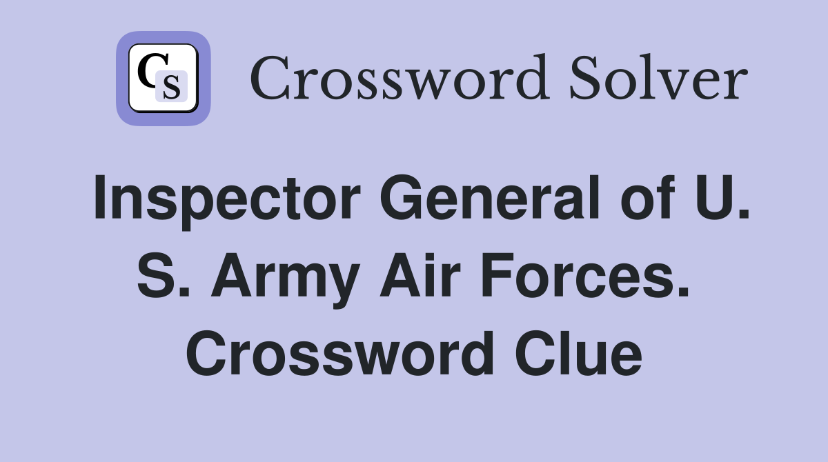 Inspector General of U. S. Army Air Forces. Crossword Clue