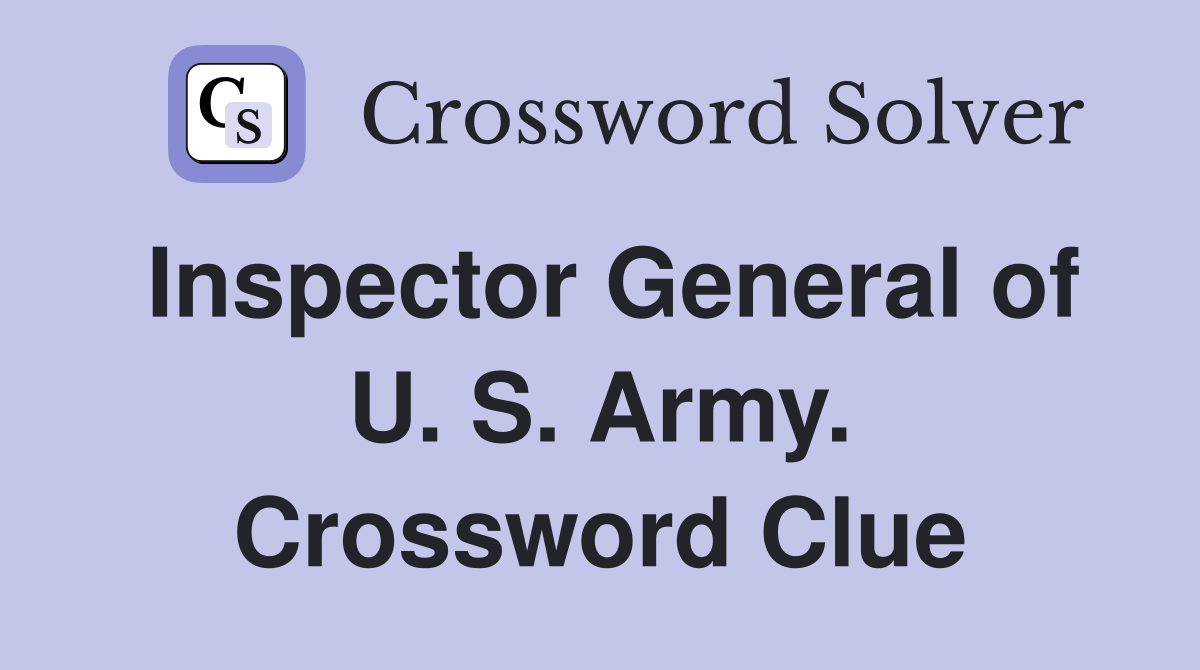 Inspector General of U. S. Army. Crossword Clue