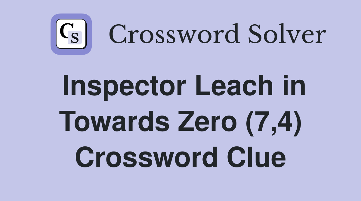Inspector Leach in Towards Zero (7,4) Crossword Clue
