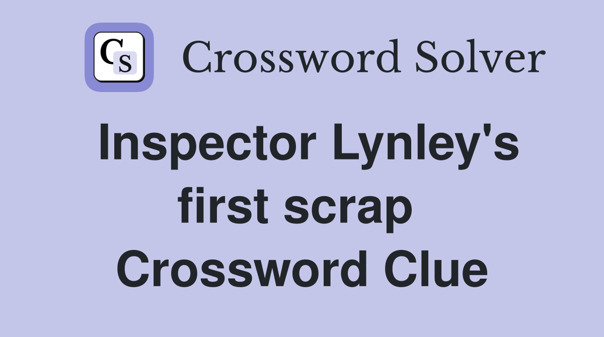 Inspector Lynley's first scrap  Crossword Clue