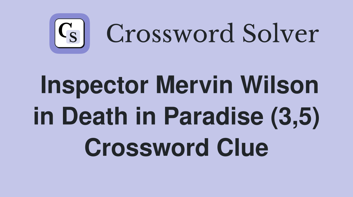 Inspector Mervin Wilson in Death in Paradise (3,5) Crossword Clue