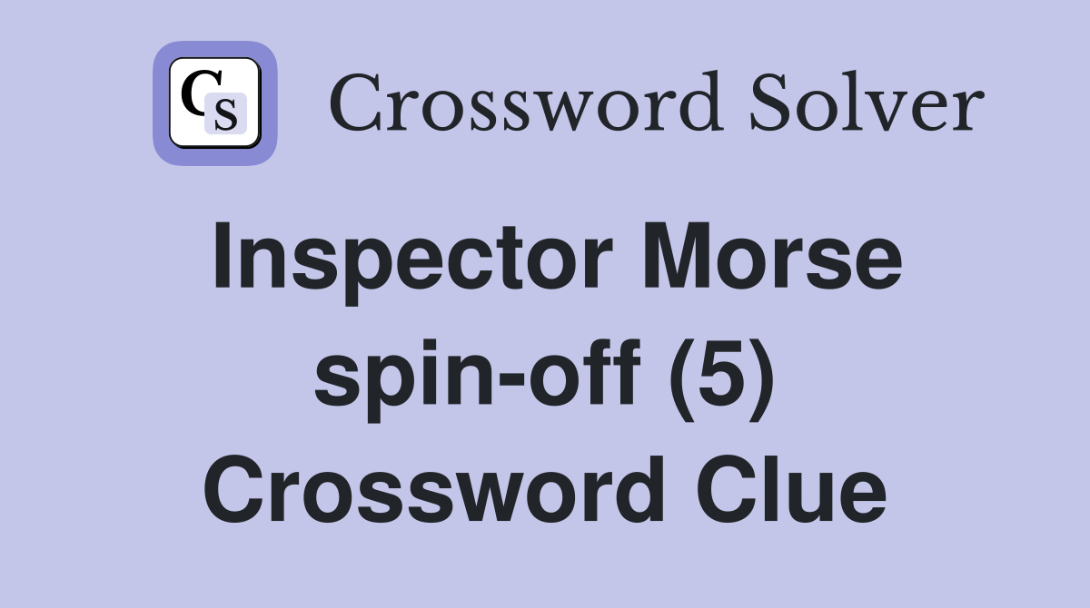 Inspector Morse spin-off (5) Crossword Clue