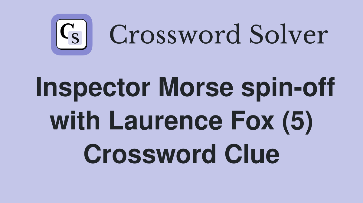 Inspector Morse spin-off with Laurence Fox (5) Crossword Clue
