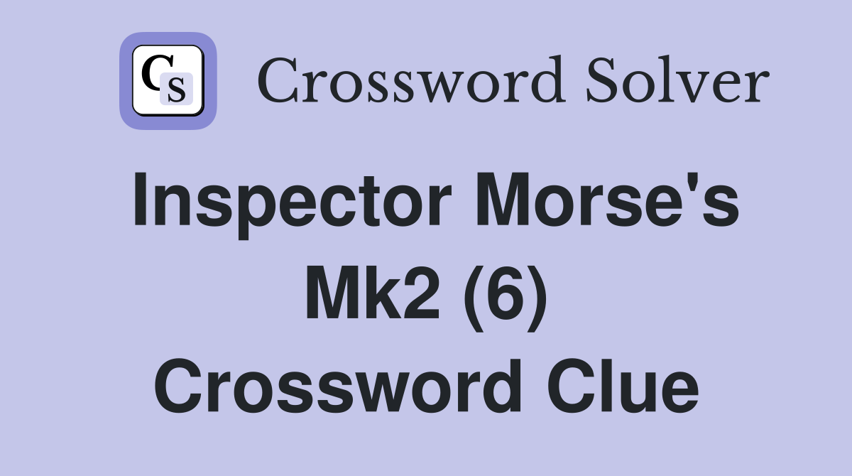 Inspector Morse's Mk2 (6) Crossword Clue