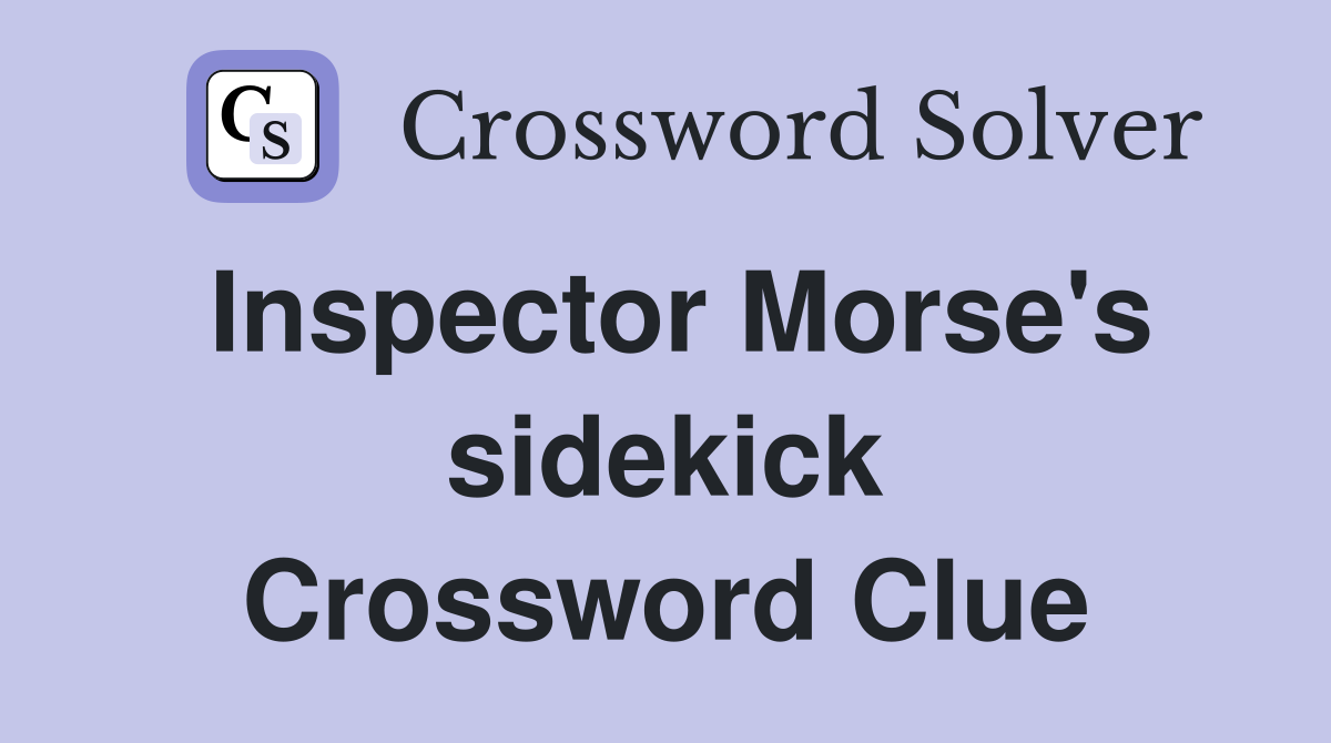 Inspector Morse's sidekick Crossword Clue
