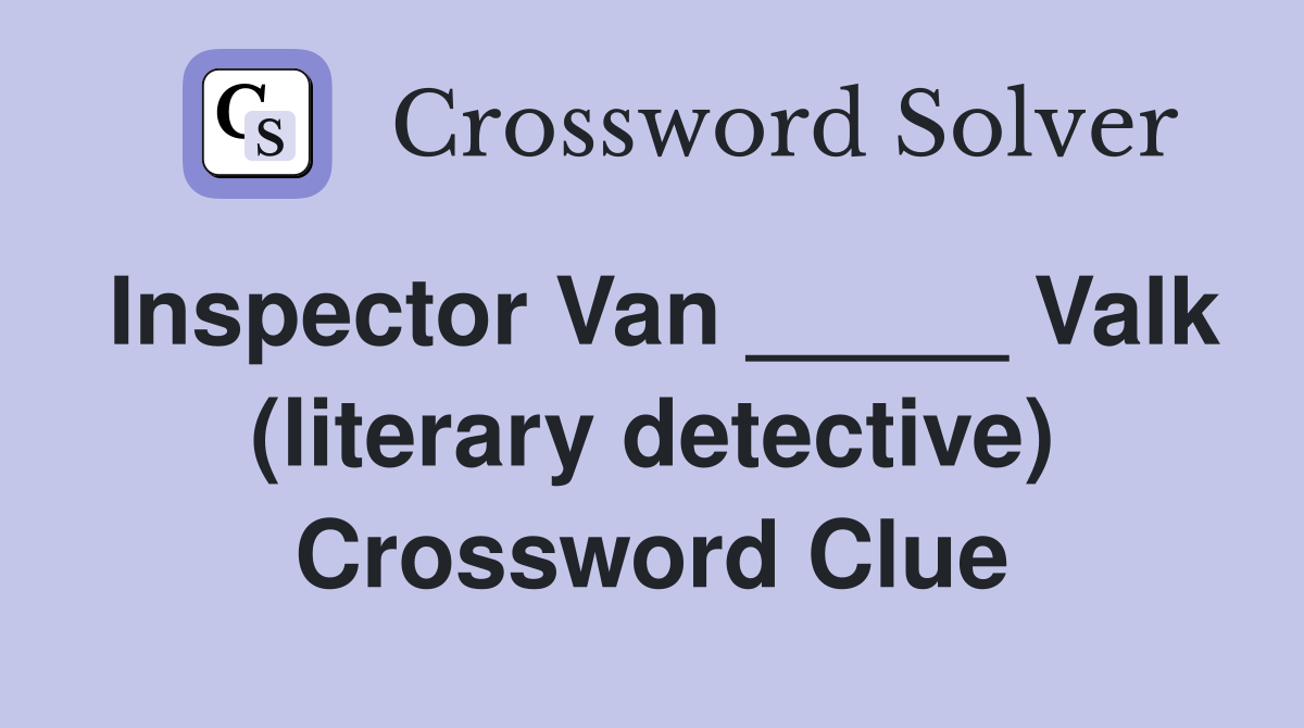 Inspector Van _____ Valk (literary detective) Crossword Clue