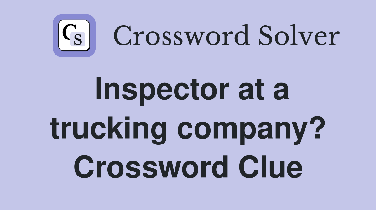Inspector at a trucking company? Crossword Clue
