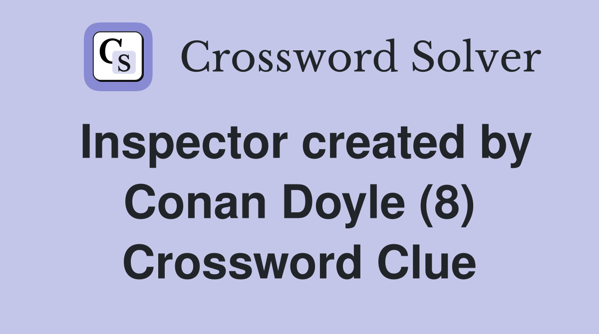 Inspector created by Conan Doyle (8) Crossword Clue