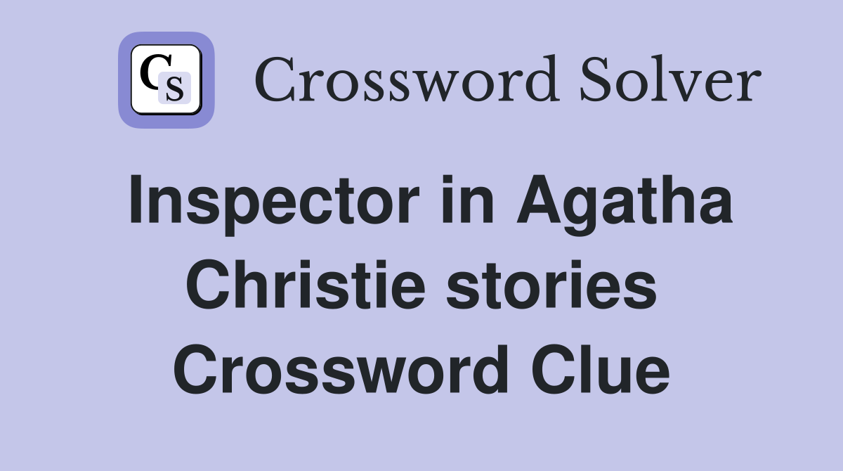 Inspector in Agatha Christie stories Crossword Clue