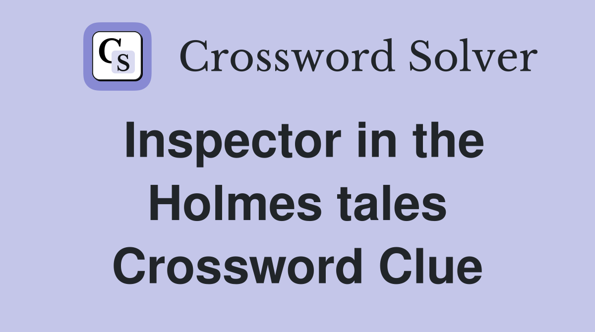 Inspector in the Holmes tales Crossword Clue