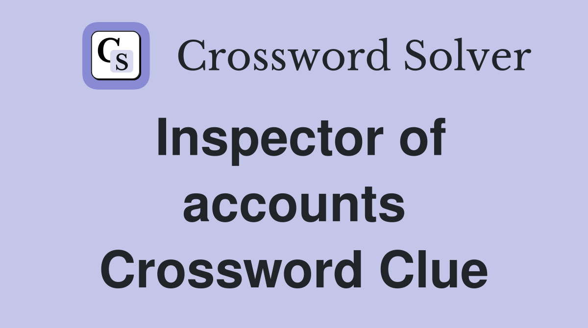 Inspector of accounts Crossword Clue