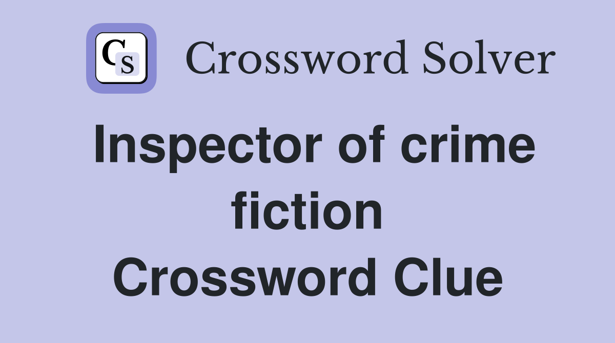 Inspector of crime fiction Crossword Clue